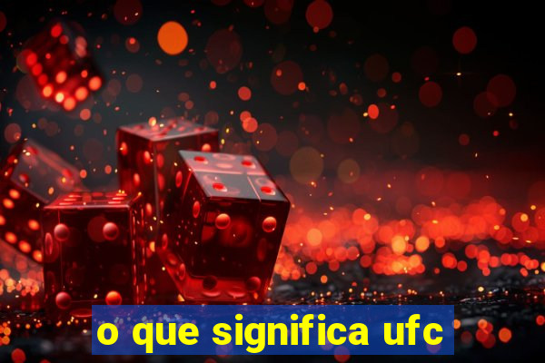 o que significa ufc